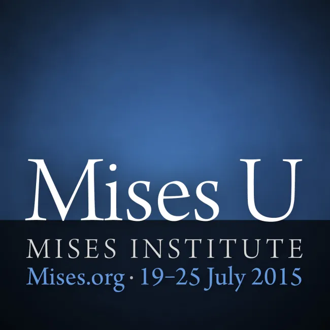 Mises University 2015